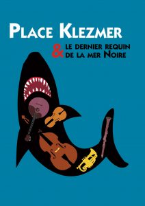 Affiche du spectacle "Place Klezmer et le dernier requin de la mer Noire"